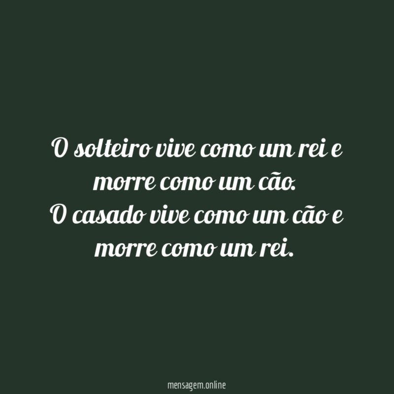 O solteiro vive como um rei e morre como um cão
