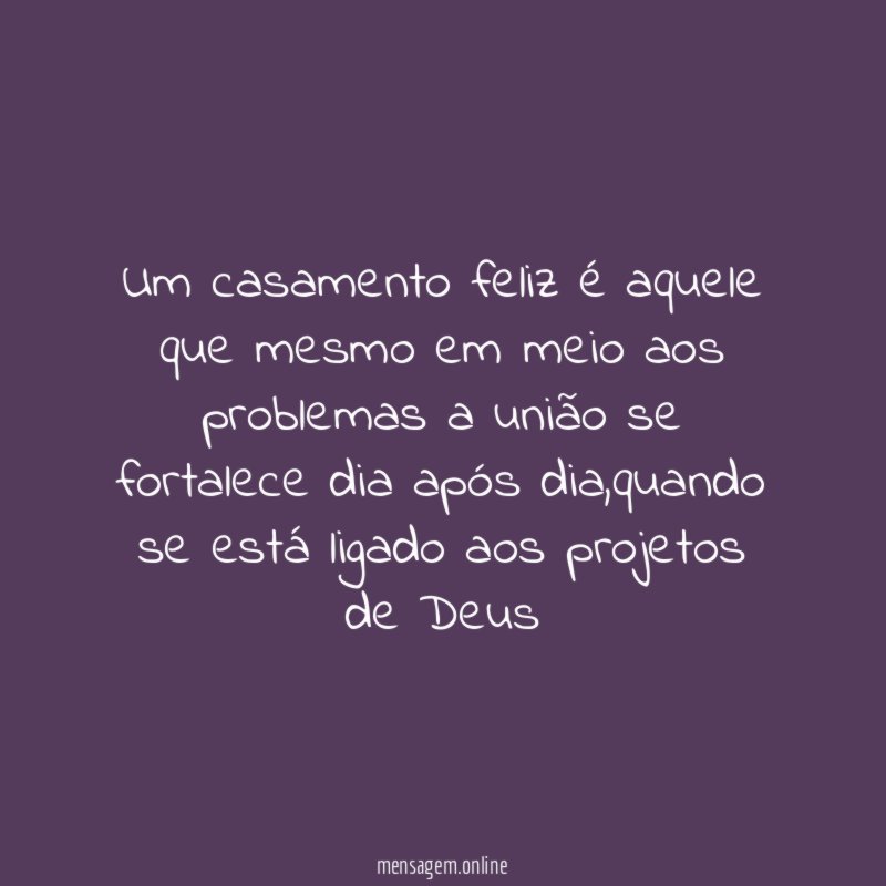 Um casamento feliz é aquele que mesmo em