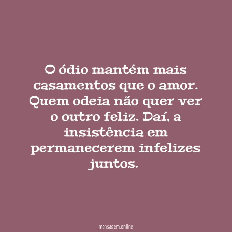 O ódio mantém mais casamentos que o amor