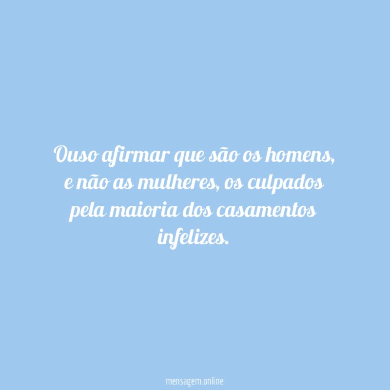 Ouso afirmar que são os homens