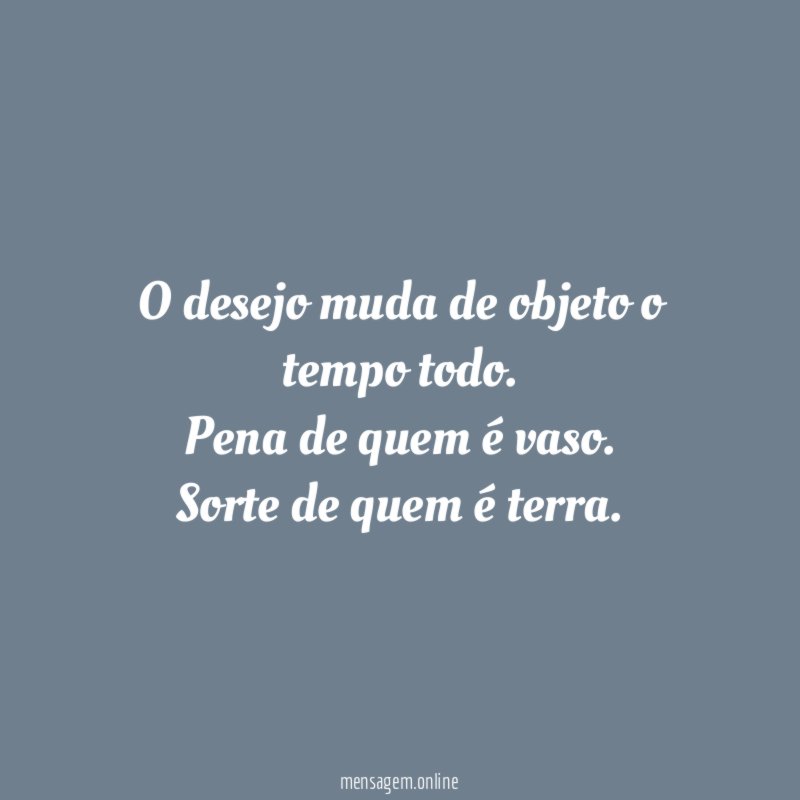 O desejo muda de objeto o tempo todo