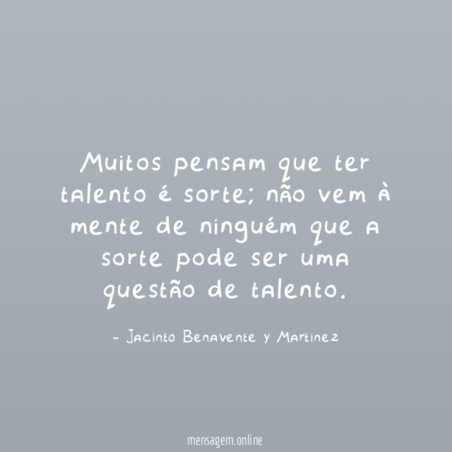Muitos pensam que ter talento é sorte