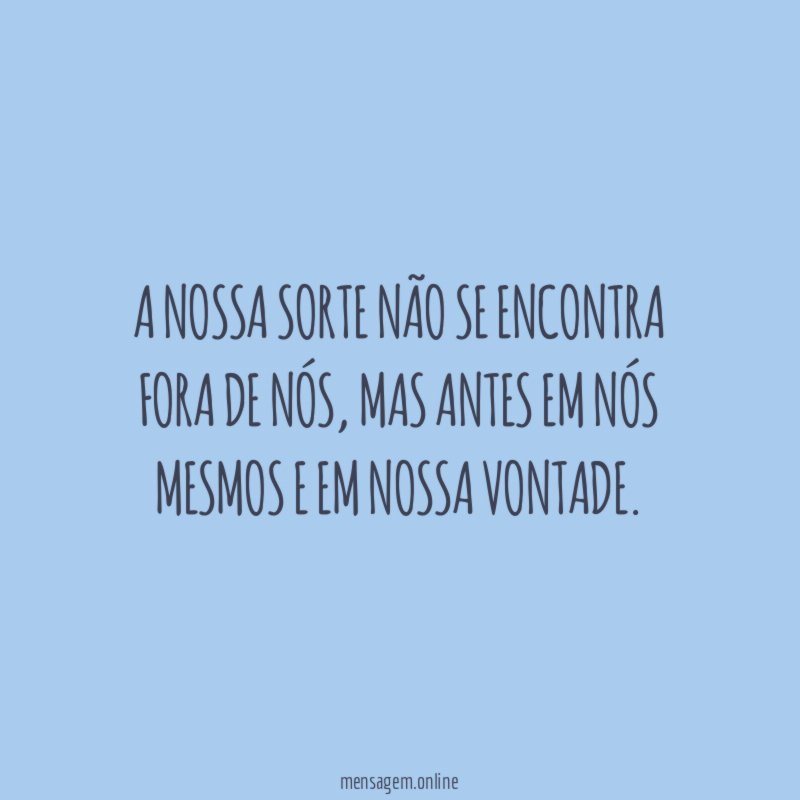 A nossa sorte não se encontra fora de nós