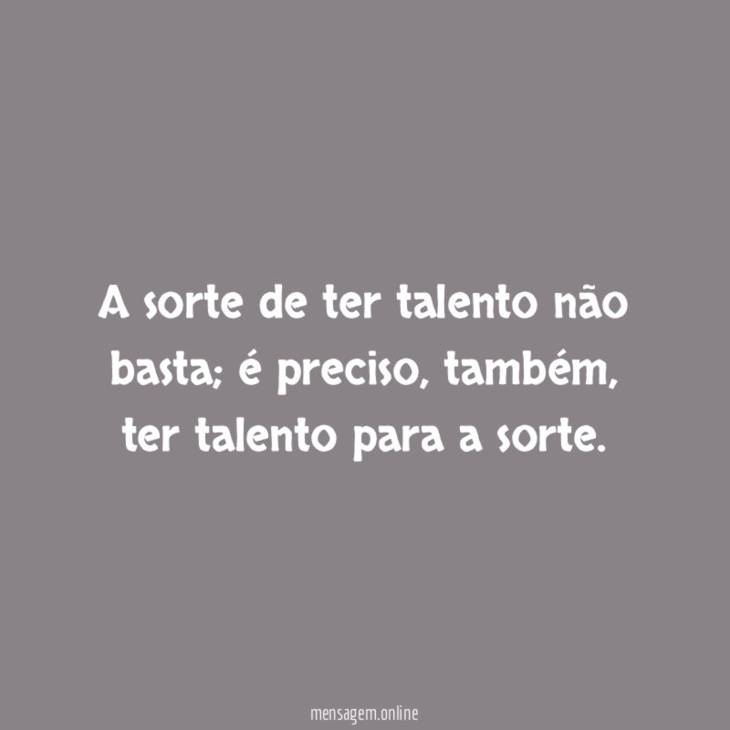 A sorte de ter talento não basta