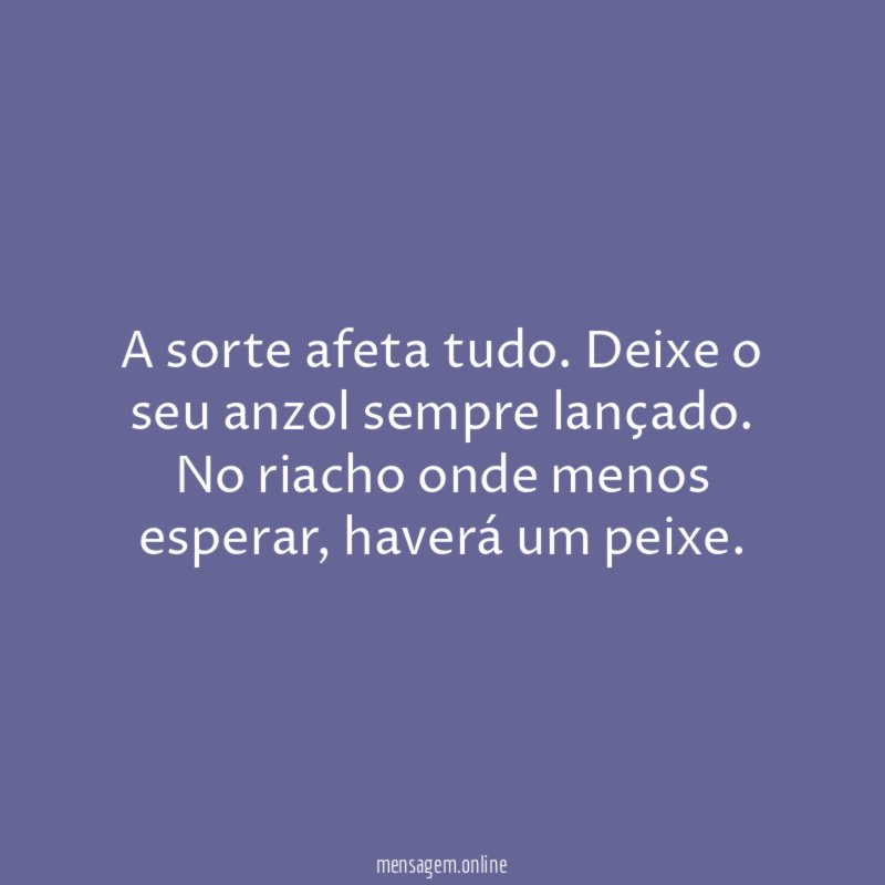 A sorte afeta tudo