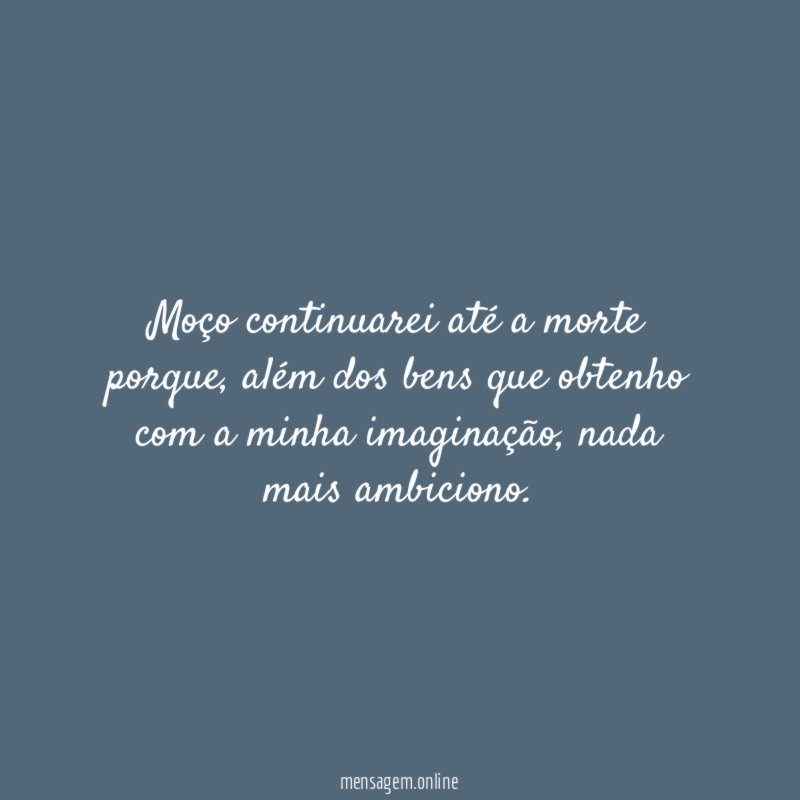 Moço continuarei até a morte porque