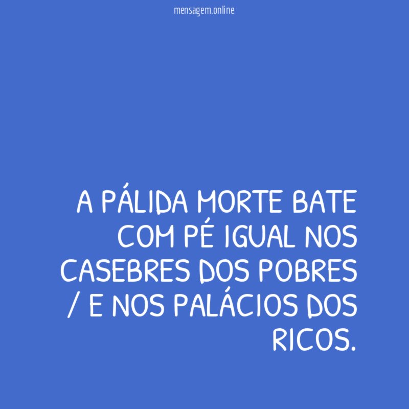 A pálida morte bate com pé igual nos