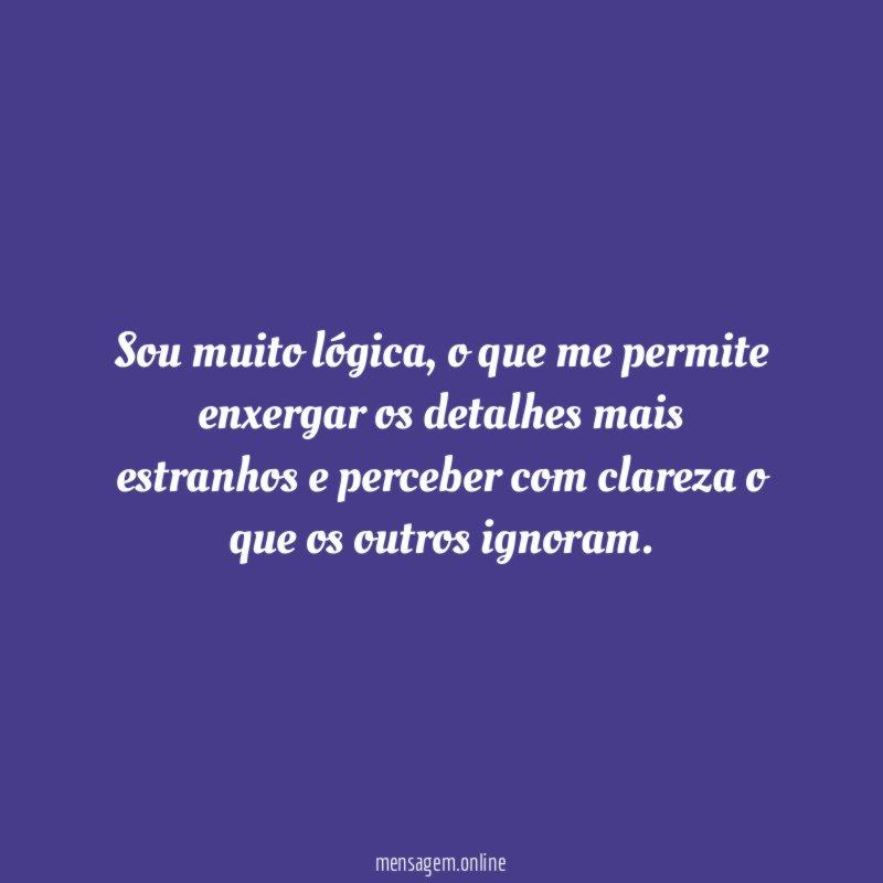 Sou muito lógica