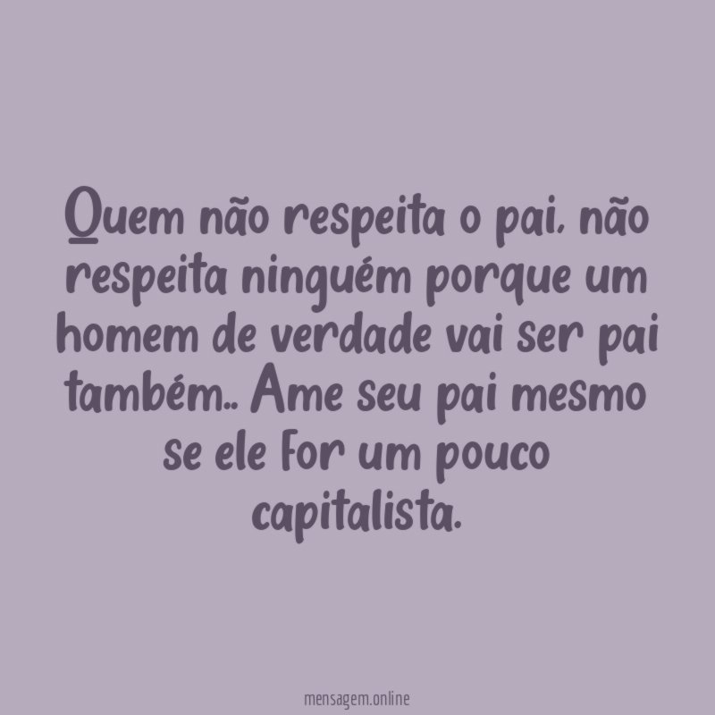 Quem não respeita o pai