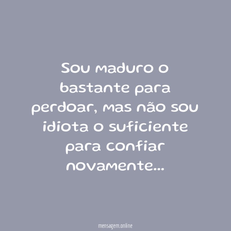 Sou maduro o bastante para perdoar