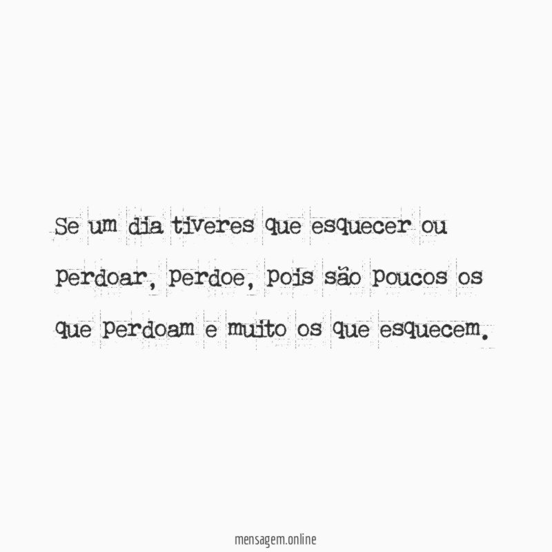 Se um dia tiveres que esquecer ou perdoar