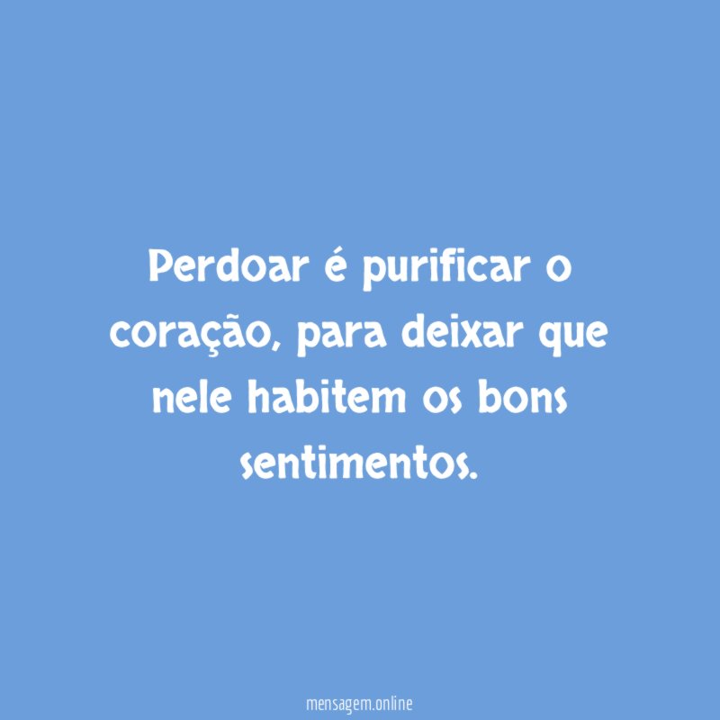 Perdoar é purificar o coração