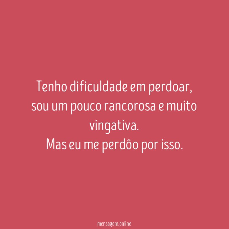Tenho dificuldade em perdoar
