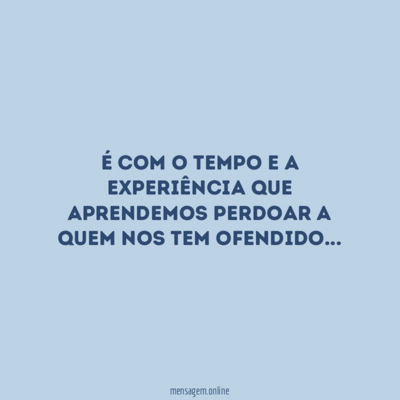 É com o tempo e a experiência que