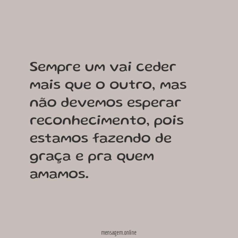 Sempre um vai ceder mais que o outro