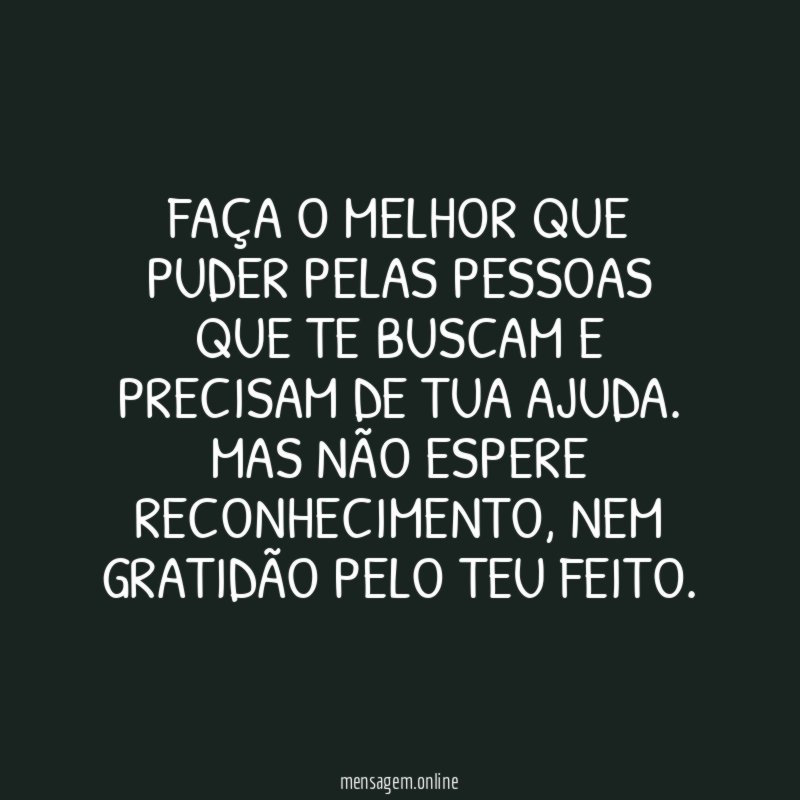 Faça o melhor que puder pelas pessoas que