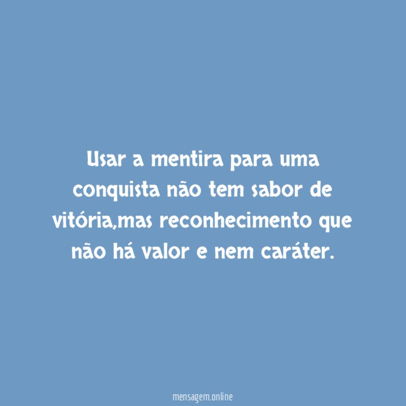 Usar a mentira para uma conquista não tem