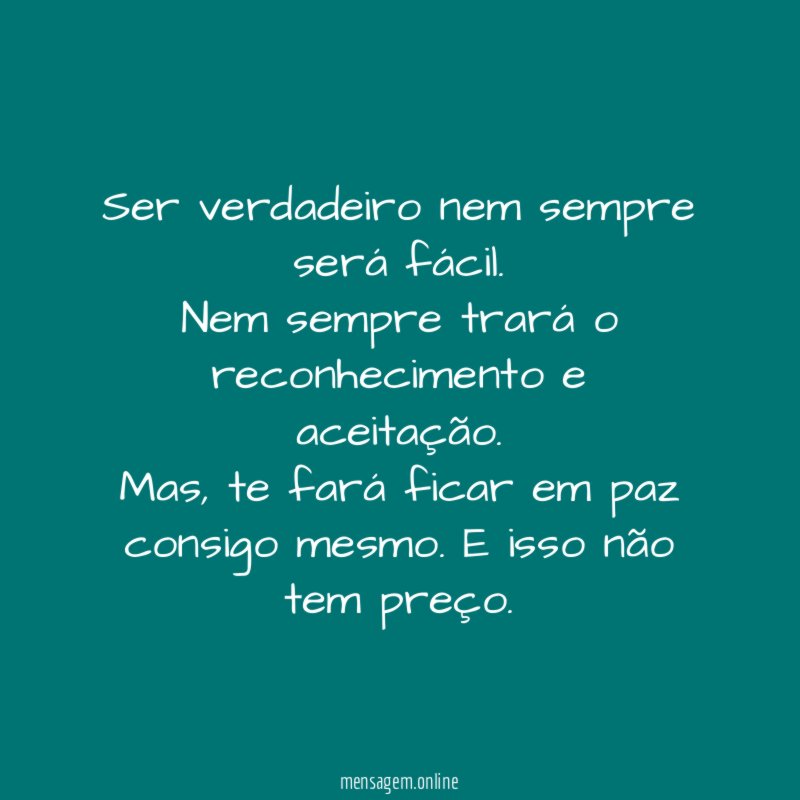 Ser verdadeiro nem sempre será fácil