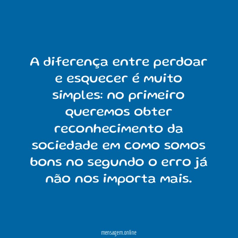 A diferença entre perdoar e esquecer é muito simples