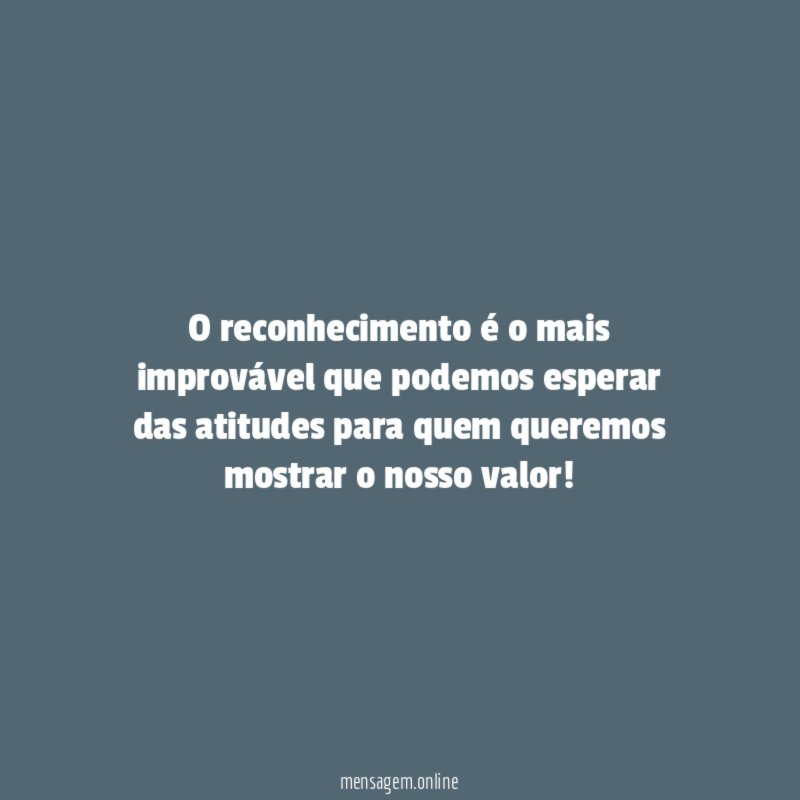 O reconhecimento é o mais improvável que podemos
