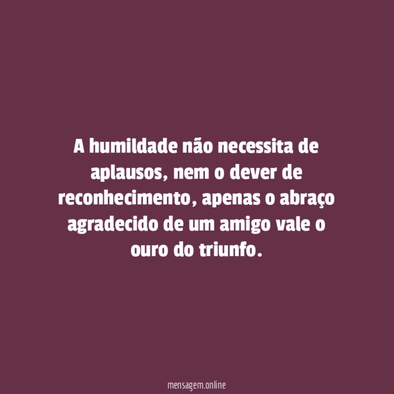 A humildade não necessita de aplausos