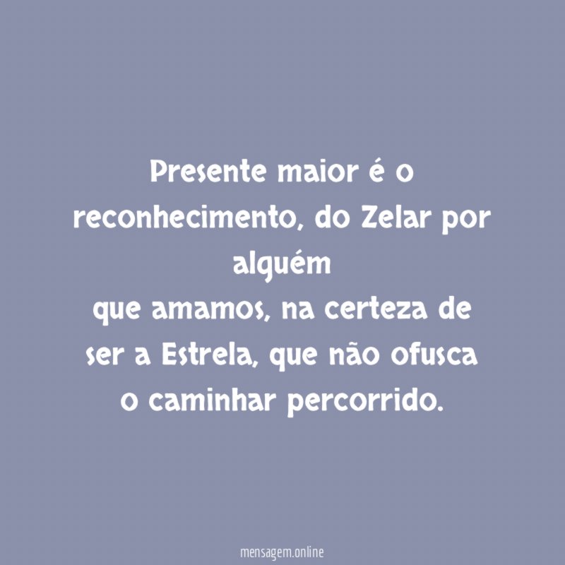 Presente maior é o reconhecimento