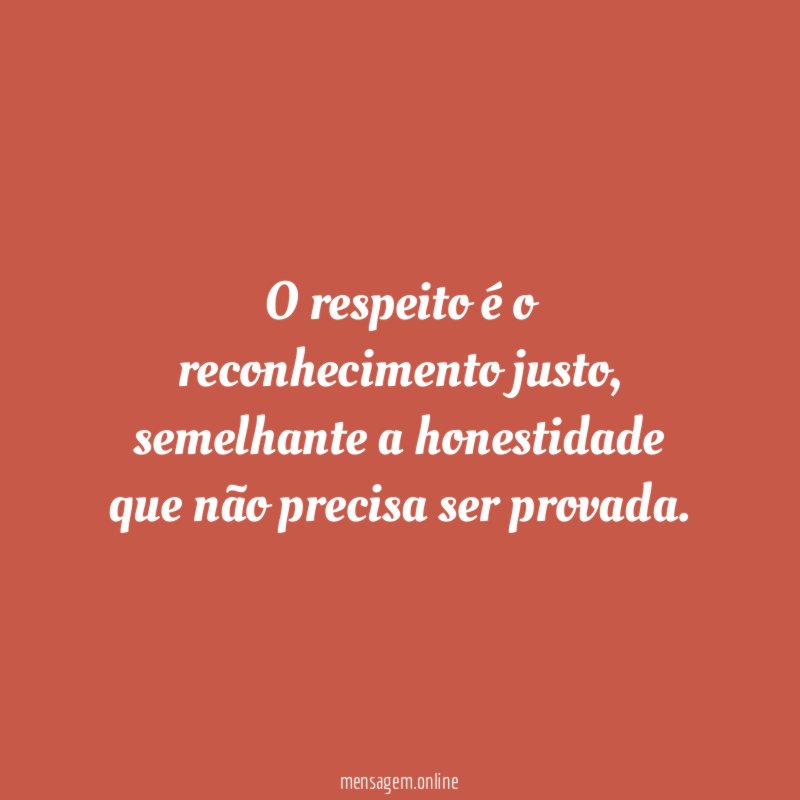 O respeito é o reconhecimento justo