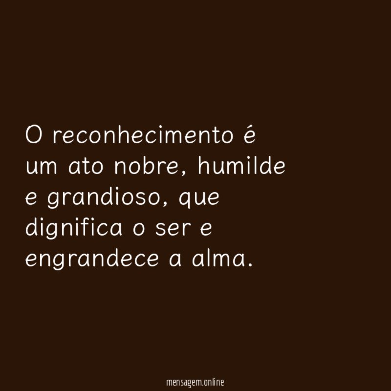 O reconhecimento é um ato nobre