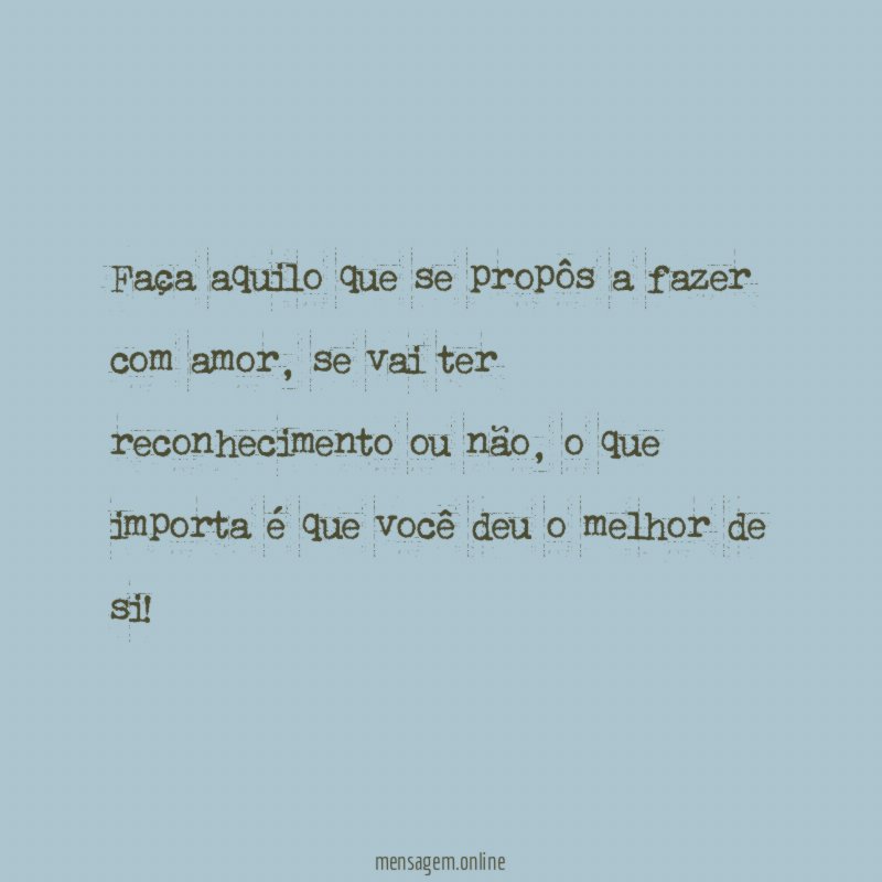 Faça aquilo que se propôs a fazer com amor