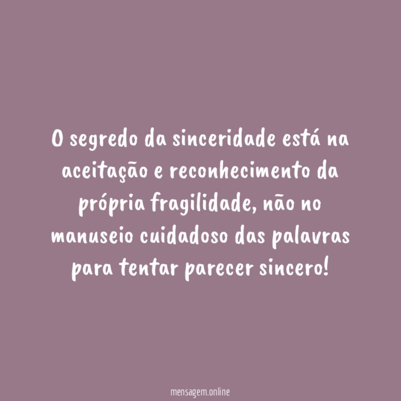O segredo da sinceridade está na aceitação