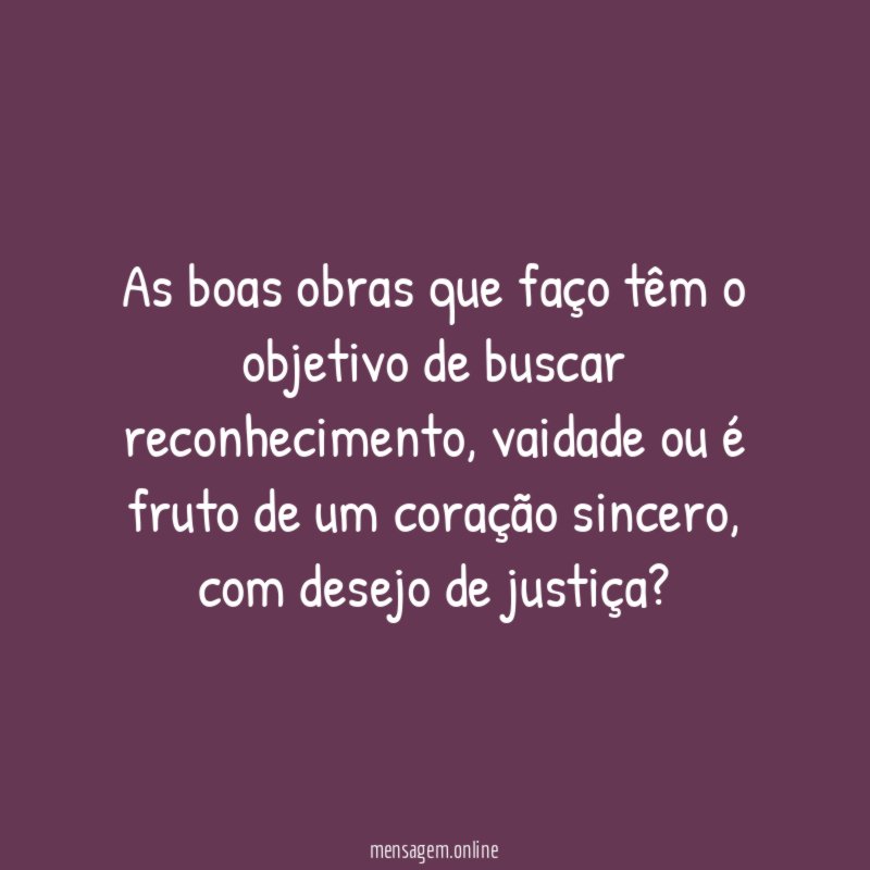 As boas obras que faço têm o objetivo