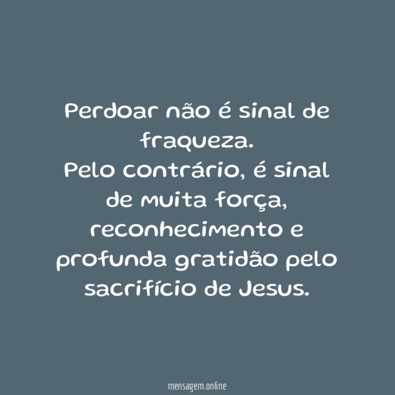 Perdoar não é sinal de fraqueza
