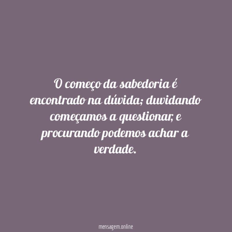 O começo da sabedoria é encontrado na dúvida