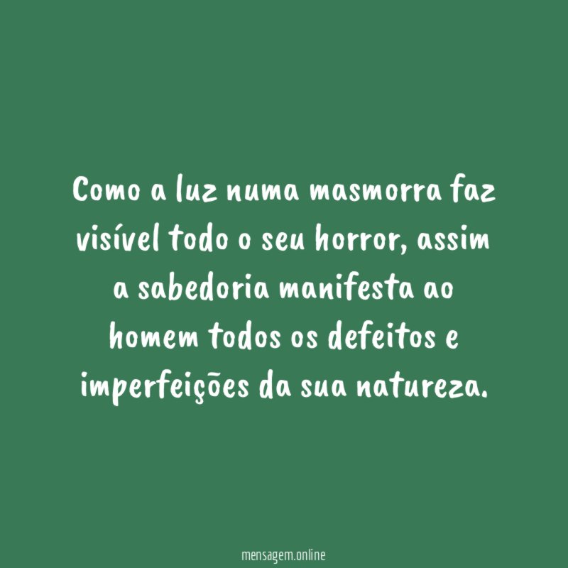 Como a luz numa masmorra faz visível todo o seu horror