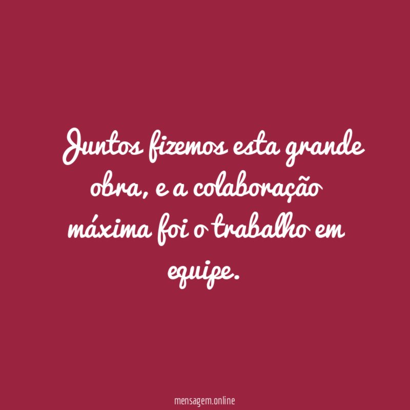 Juntos fizemos esta grande obra