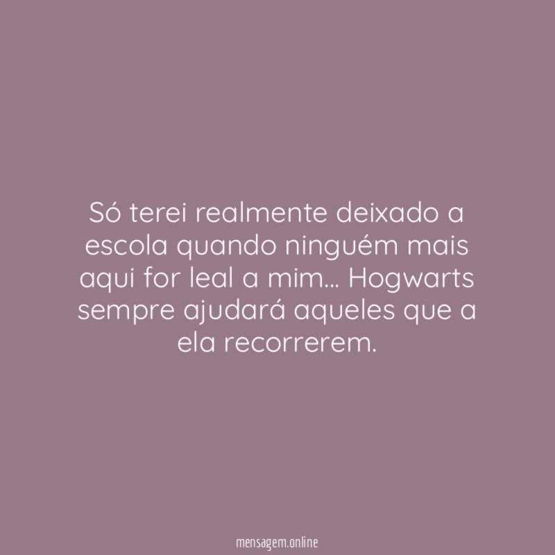 Só terei realmente deixado a escola quando ninguém