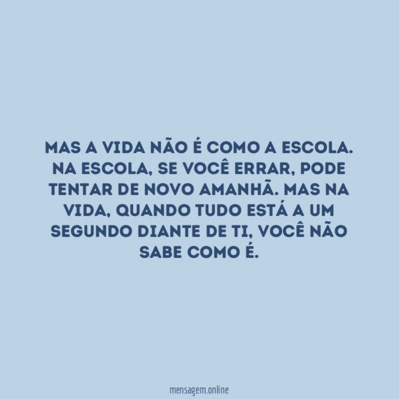 Mas a vida não é como a escola