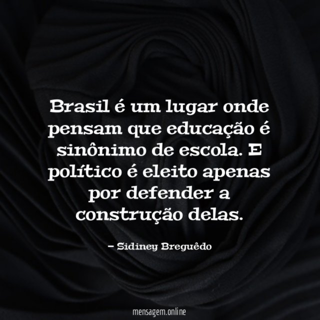 Brasil é um lugar onde pensam que educação é sinônimo de escola