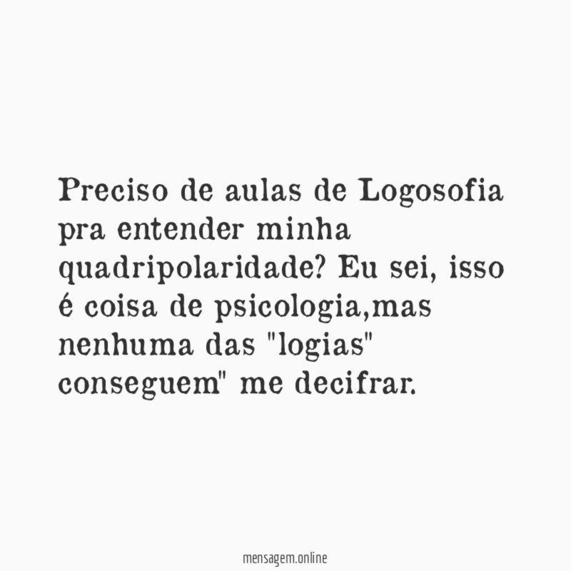 Preciso de aulas de Logosofia pra entender minha quadripolaridade