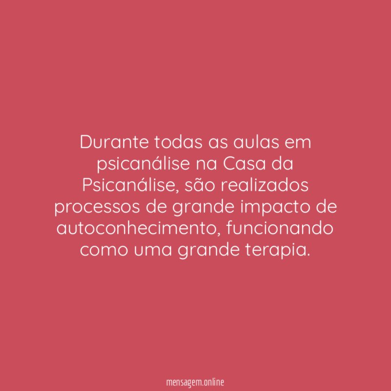 Durante todas as aulas em psicanálise na Casa da Psicanálise