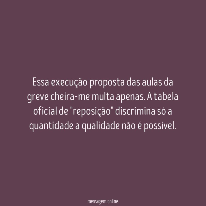 Essa execução proposta das aulas da greve cheira-me multa apenas