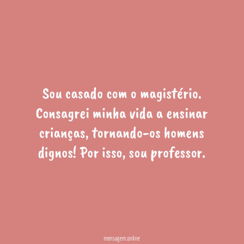 Sou casado com o magistério