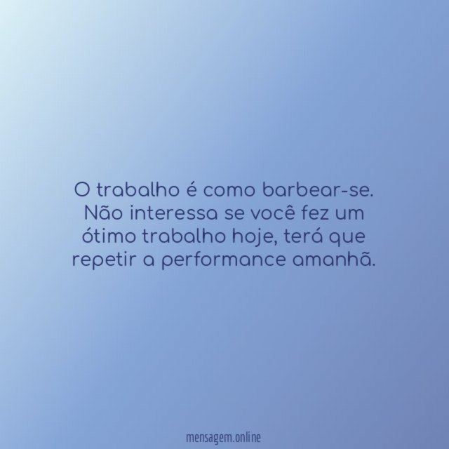 O trabalho é como barbear-se