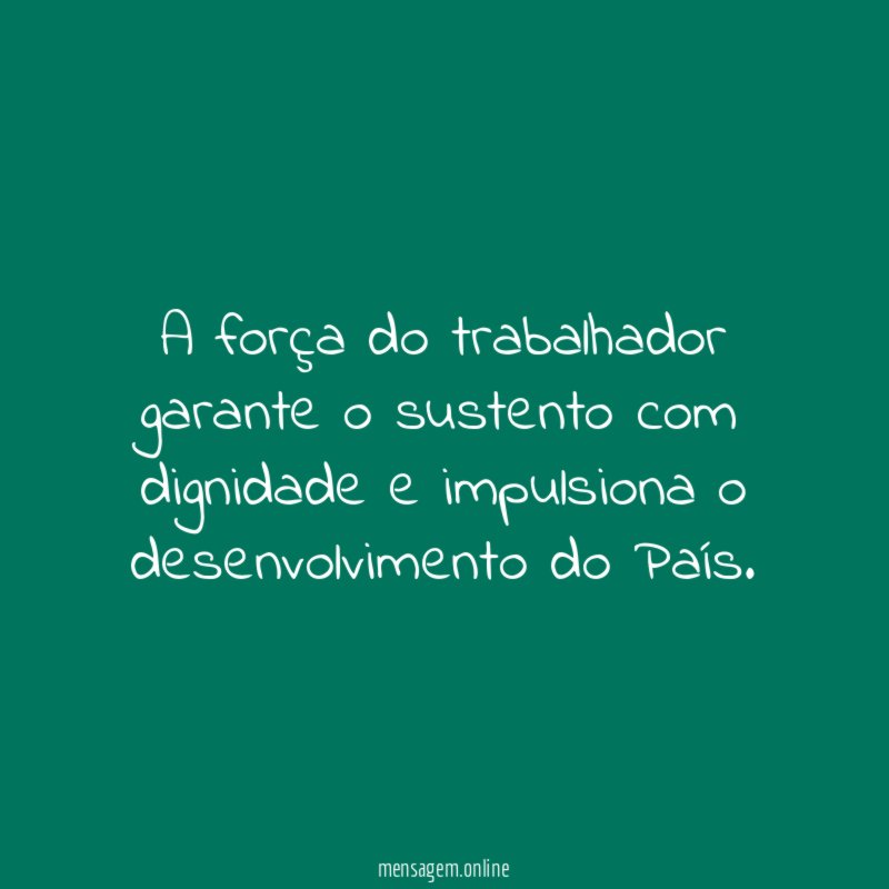 A força do trabalhador garante o sustento com