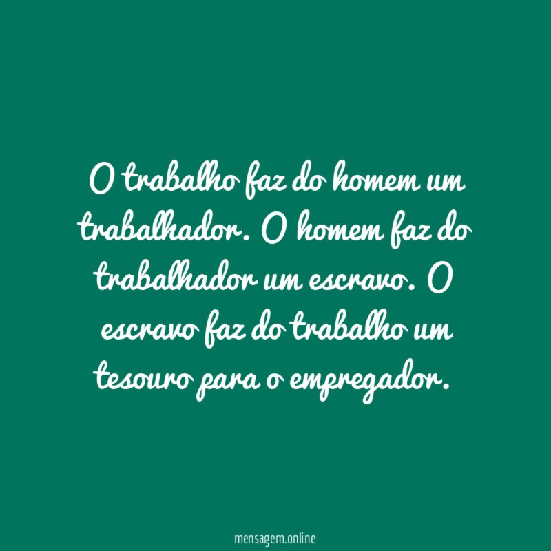 O trabalho faz do homem um trabalhador