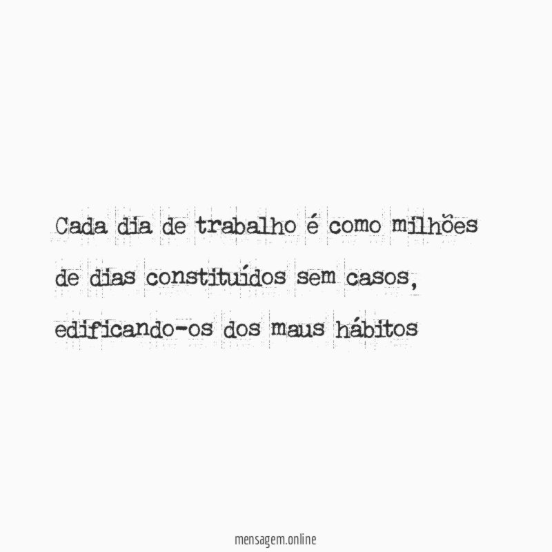 Cada dia de trabalho é como milhões de