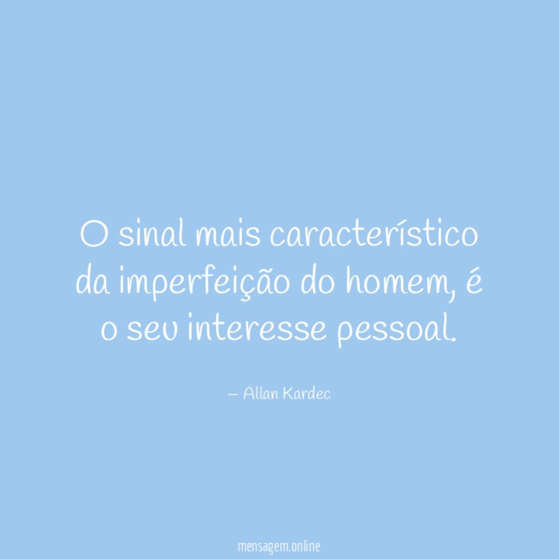 O sinal mais característico da imperfeição do homem