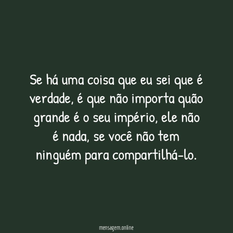 Se há uma coisa que eu sei que é verdade