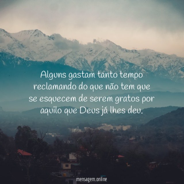Alguns gastam tanto tempo reclamando do que não