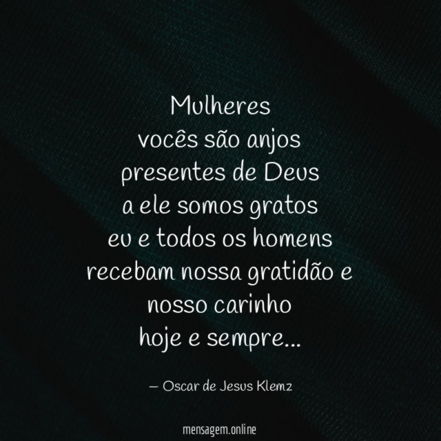 Mulheres vocês são anjos presentes de Deus a ele somos